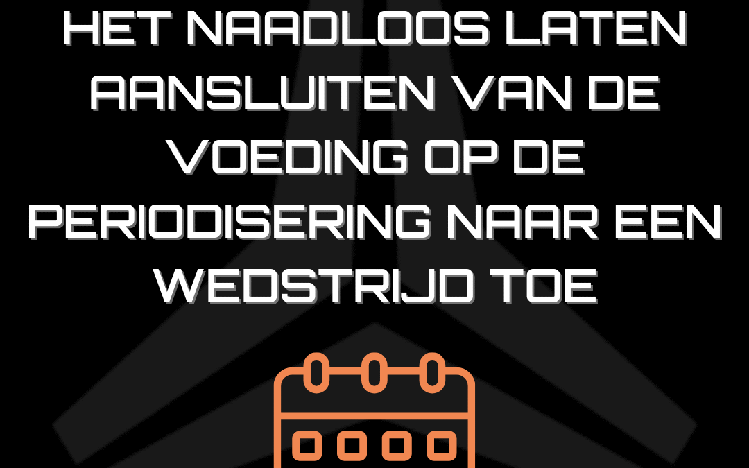 Gewichtsmanipulatie: het naadloos laten aansluiten van de voeding op de periodisering naar een wedstrijd toe